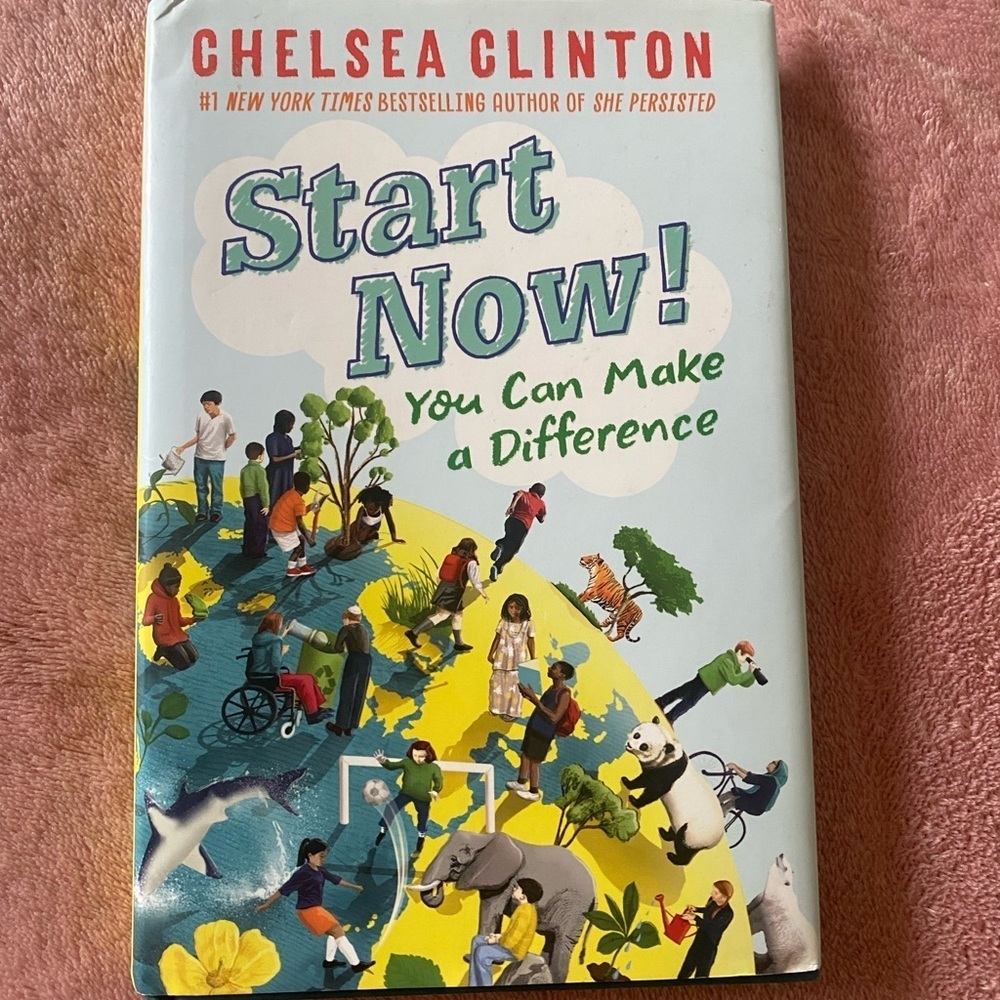 Start Now!: You Can Make a Difference by Chelsea Clinton (2018, Hardcover)
